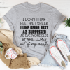 I Don't Think Before I Speak T-Shirt AL