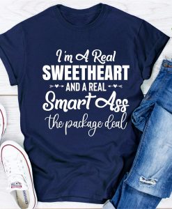 I'm A Real Sweetheart And A Real Smartass The Package Deal T-Shirt AL