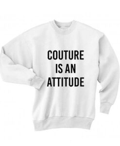 Couture Is An Attitude Sweatshirt Thd