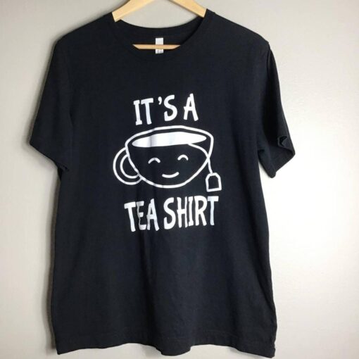 it is a Tea Shirt tshirt thd